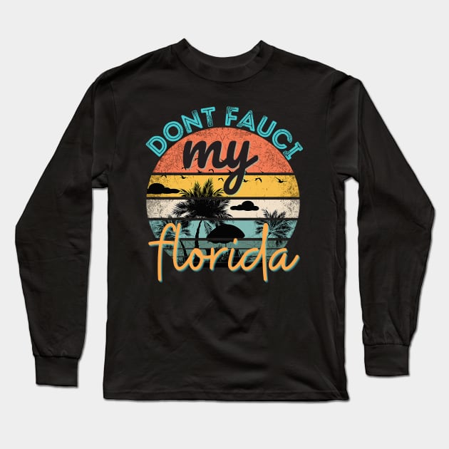 Don't Fauci My Florida For Patriotic Mom And Dad Long Sleeve T-Shirt by Prossori